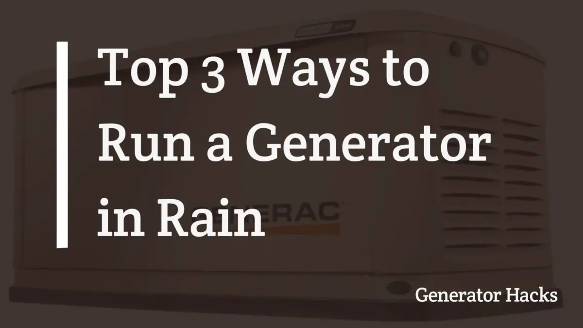 Ways to Run a Generator in Rain, generator in rain, can generator get wet, can generator be in rain,