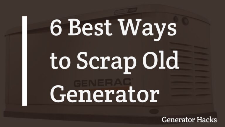 6 Best Ways to Scrap Old Generator