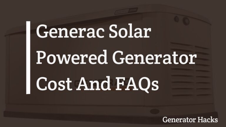 Generac Solar Powered Generator Cost And FAQs