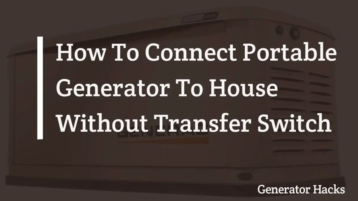 Connect portable generator to house without transfer switch, portable generator, transfer switch,