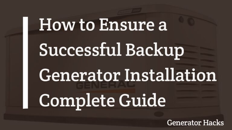 How to Ensure a Successful Backup Generator Installation: Complete Guide