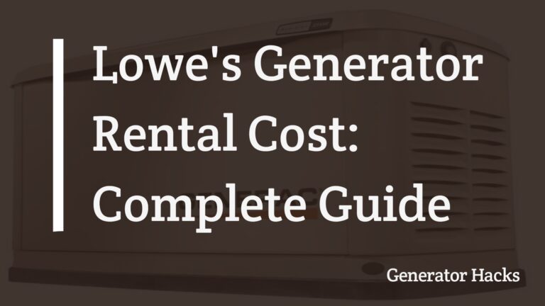 Lowe’s Generator Rental Cost (Updated Cost)