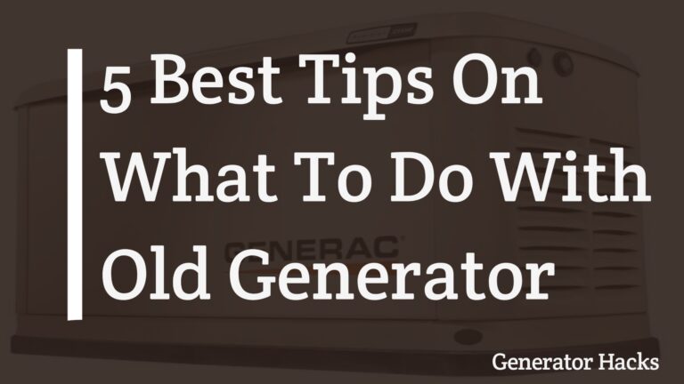 What To Do With Old Generator: 5 Best Tips