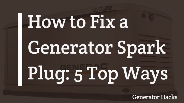 How to Fix a Generator Spark Plug: 5 Top Ways