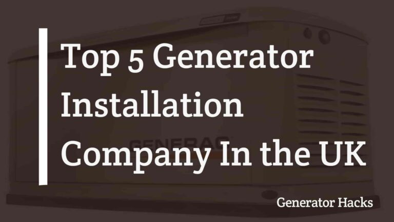 Top 5 Generator Installation Company In the UK 