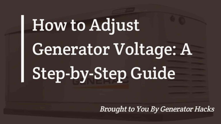 How to Adjust Generator Voltage: A Step-by-Step Guide