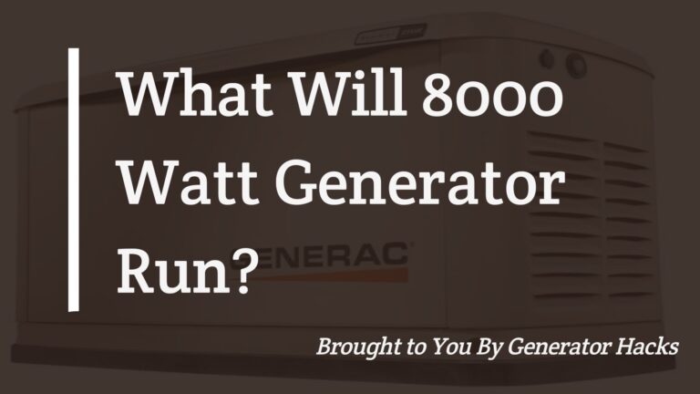 FAQs: What Will 8000 Watt Generator Run?