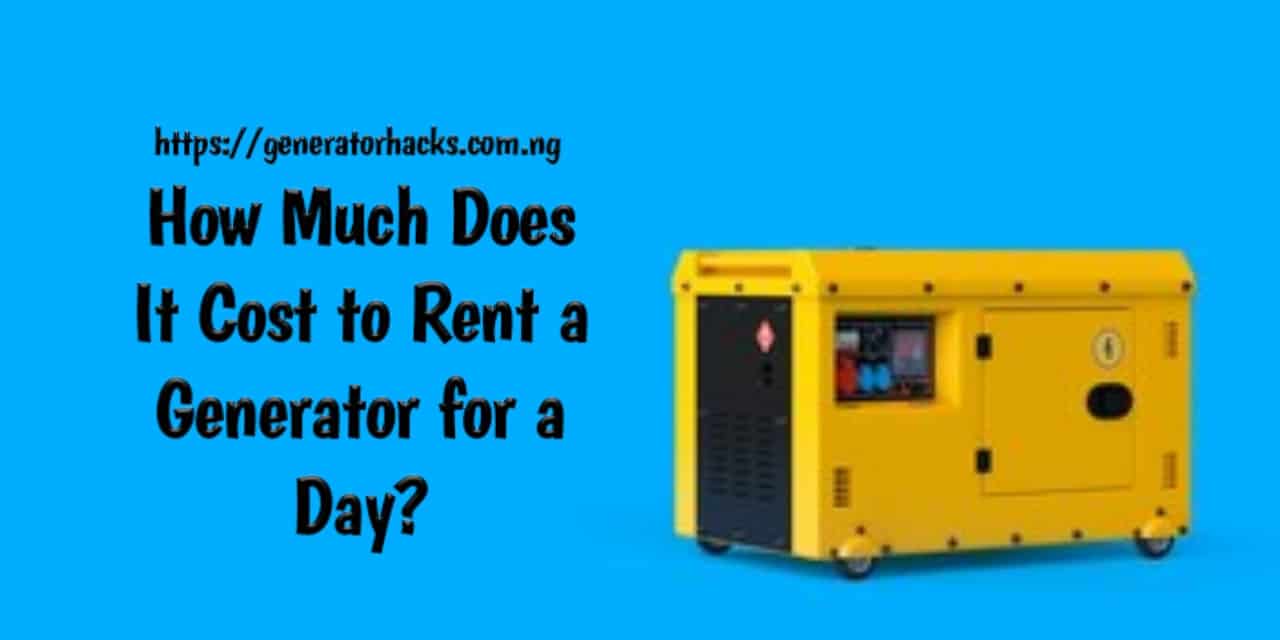 How Much Does It Cost to Rent a Generator for a Day,