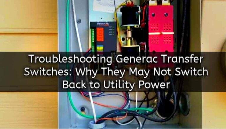 Troubleshooting Generac Transfer Switches: Why They May Not Switch Back to Utility Power