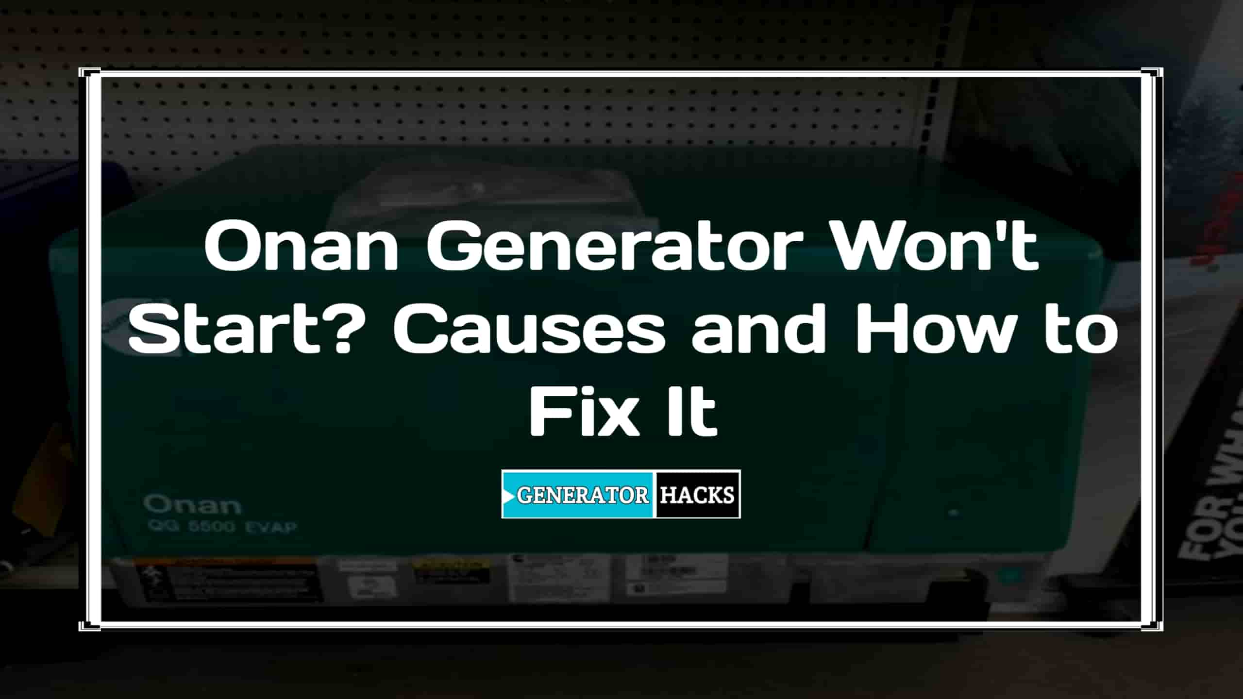 Onan Generator Won’t Start? Causes and How to Fix It