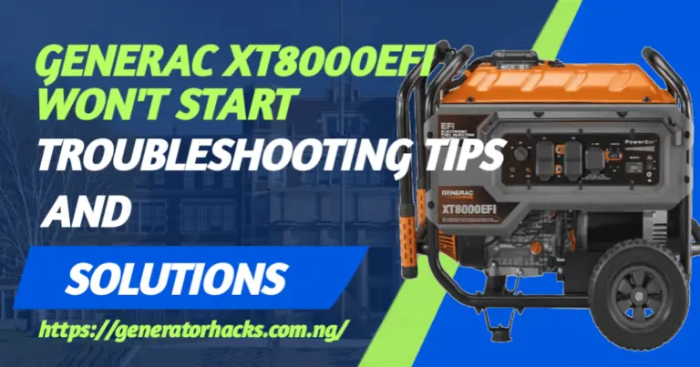 Generac XT8000EFI Won’t Start: Troubleshooting Tips and Solutions